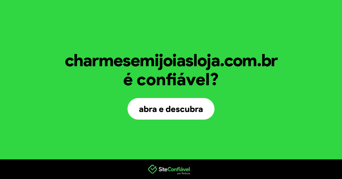 O site charmesemijoiasloja.com.br é confiável?