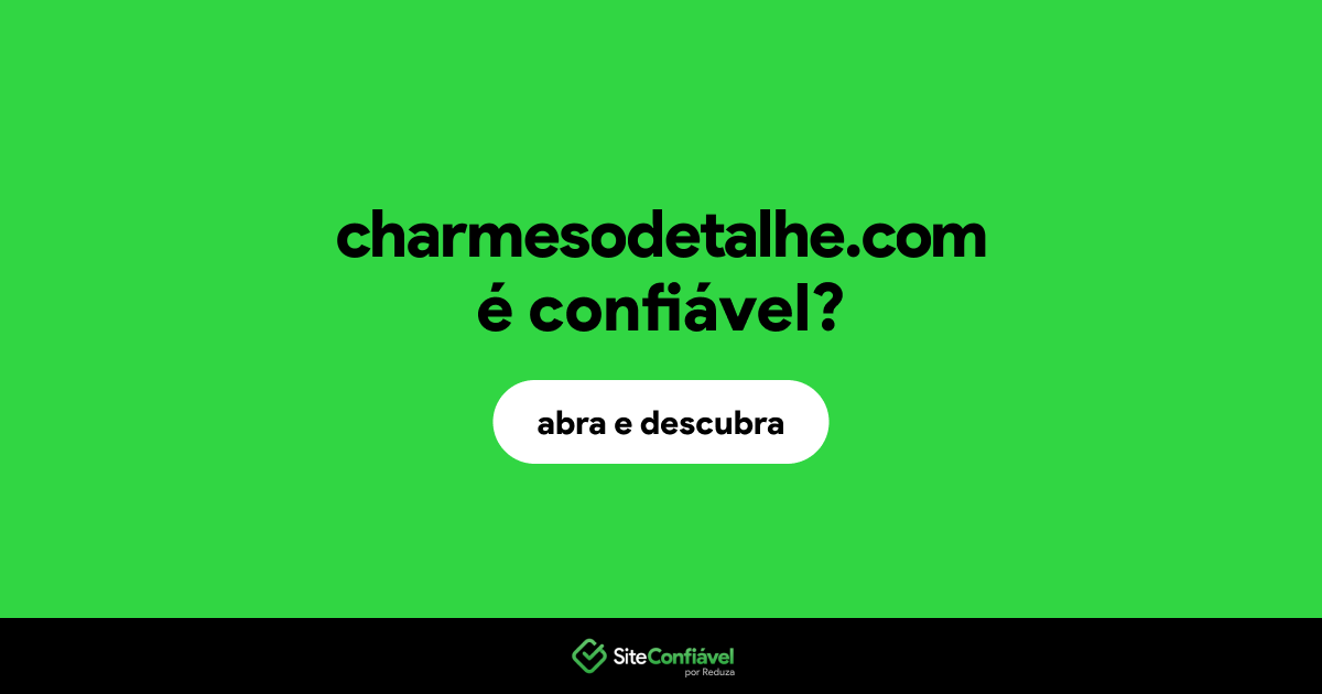 O site charmesodetalhe.com é confiável?