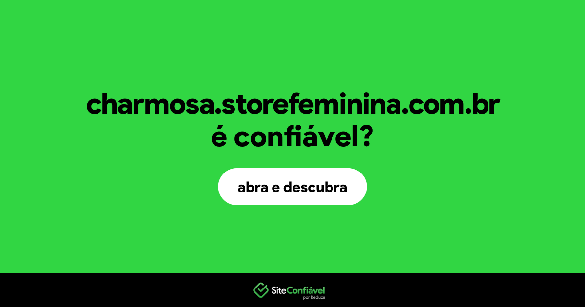 O site charmosa.storefeminina.com.br é confiável?