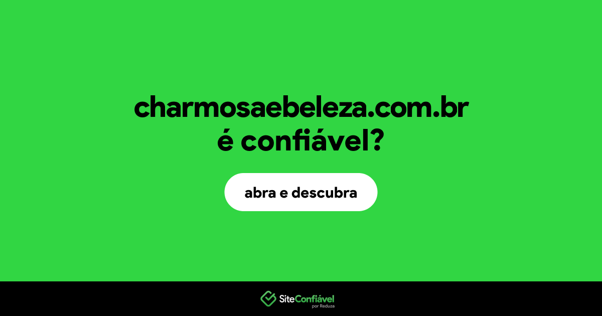 O site charmosaebeleza.com.br é confiável?