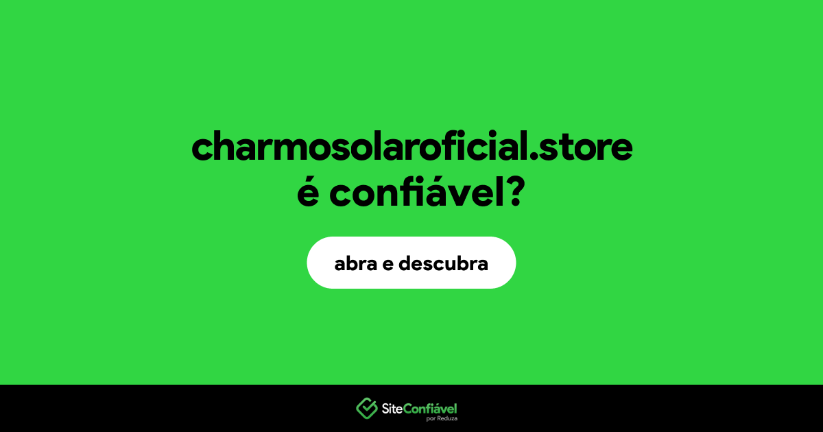 O site charmosolaroficial.store é confiável?