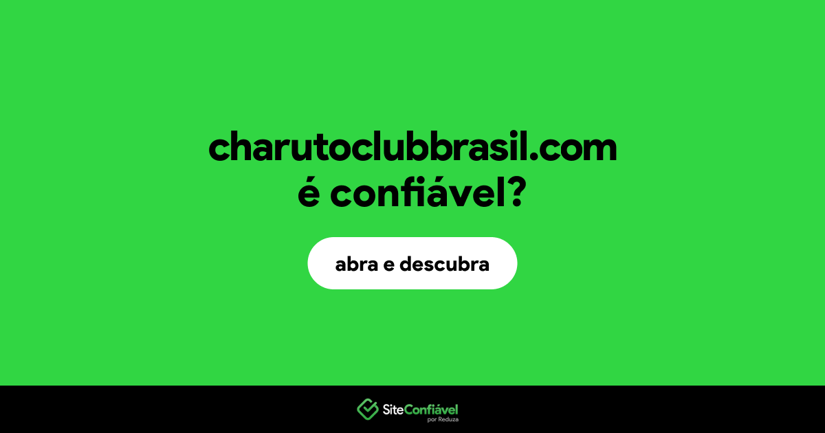 O site charutoclubbrasil.com é confiável?