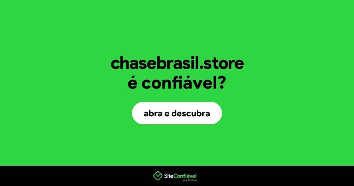 O site chasebrasil.store é confiável?