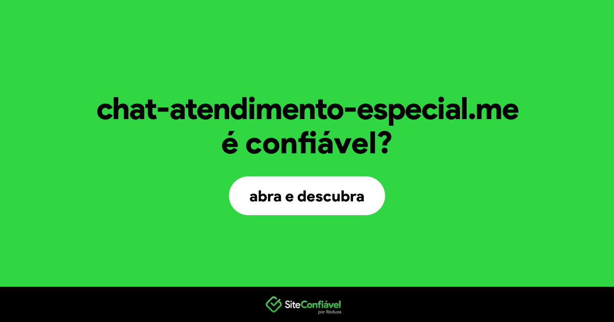 O site chat-atendimento-especial.me é confiável?
