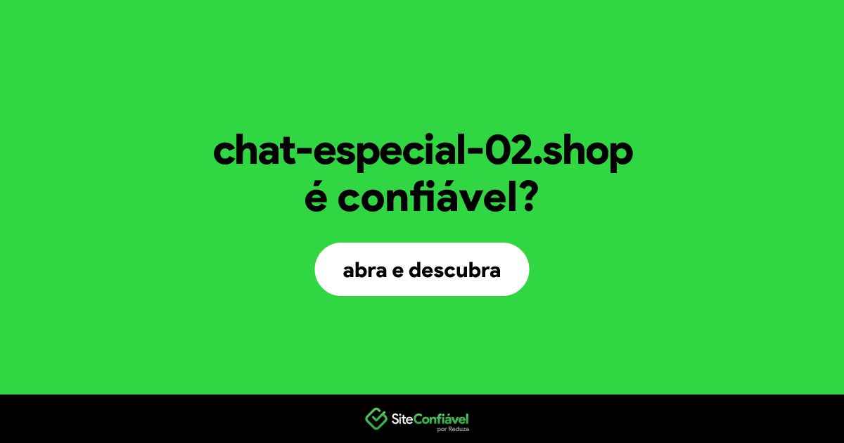 O site chat-especial-02.shop é confiável?