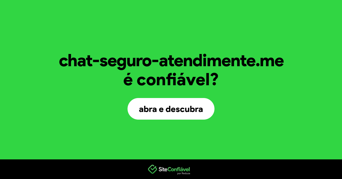 O site chat-seguro-atendimente.me é confiável?