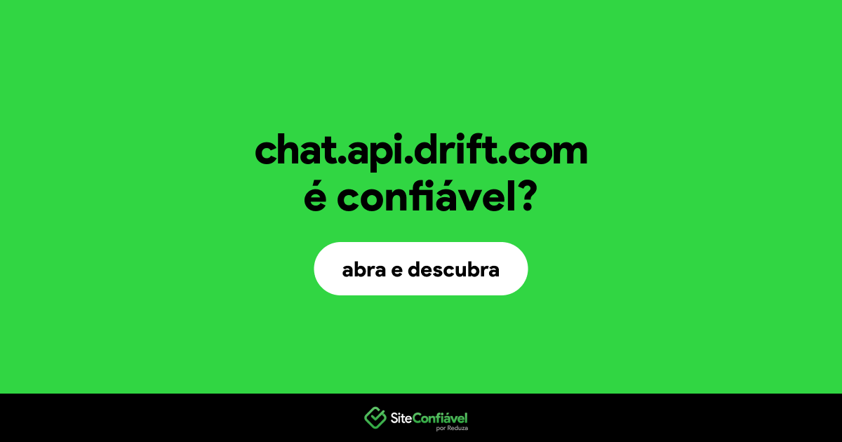O site chat.api.drift.com é confiável?