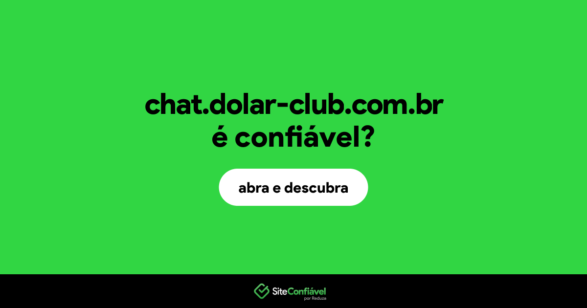 O site chat.dolar-club.com.br é confiável?