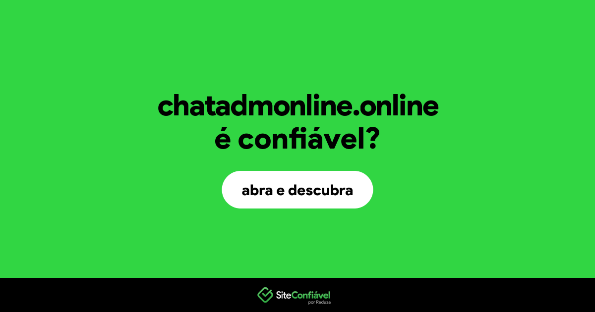O site chatadmonline.online é confiável?