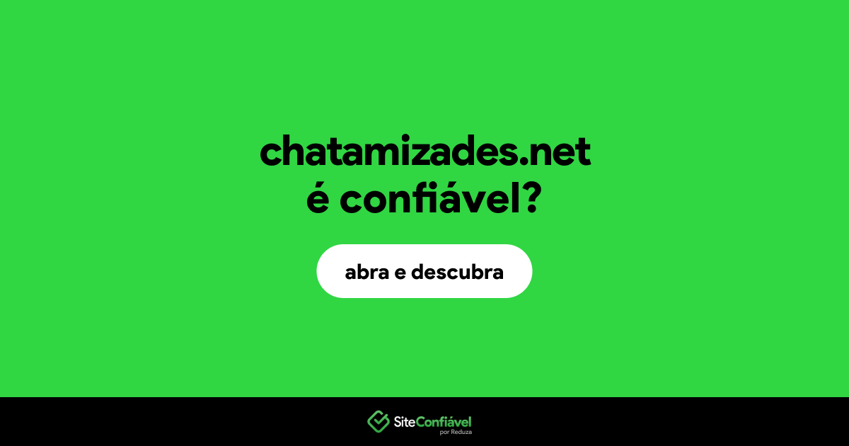 O site chatamizades.net é confiável?