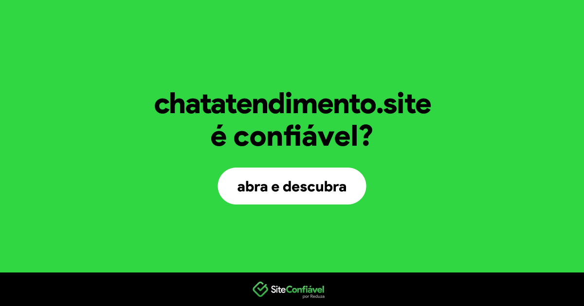 O site chatatendimento.site é confiável?