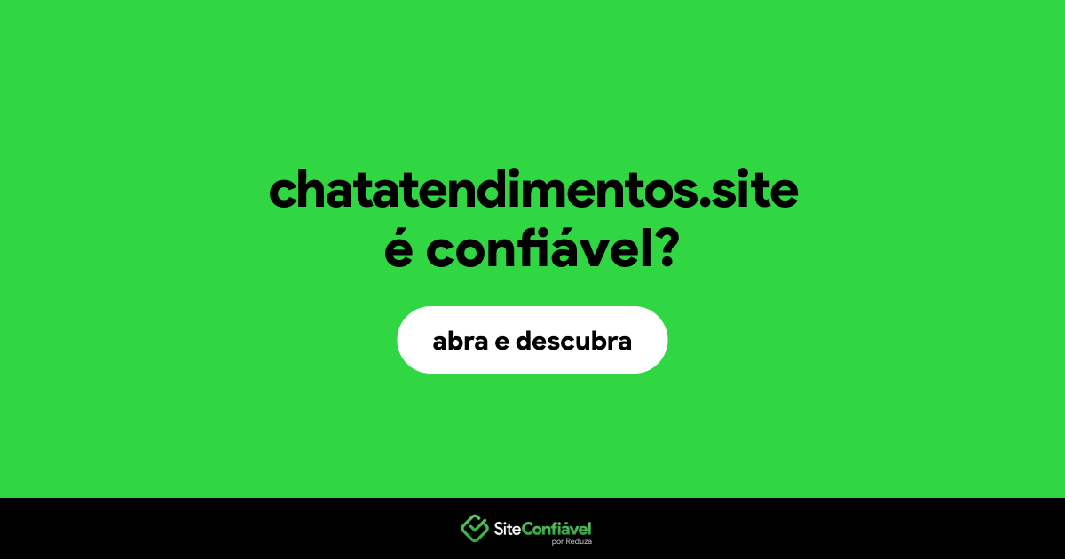 O site chatatendimentos.site é confiável?