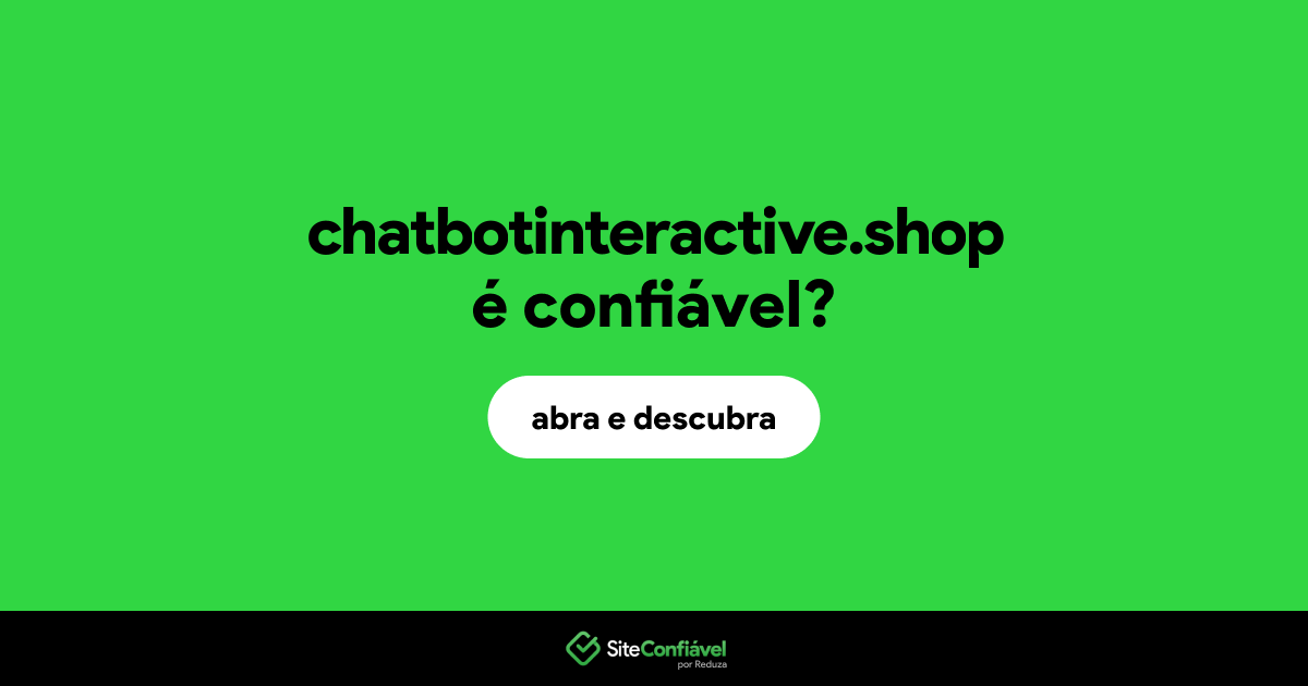 O site chatbotinteractive.shop é confiável?