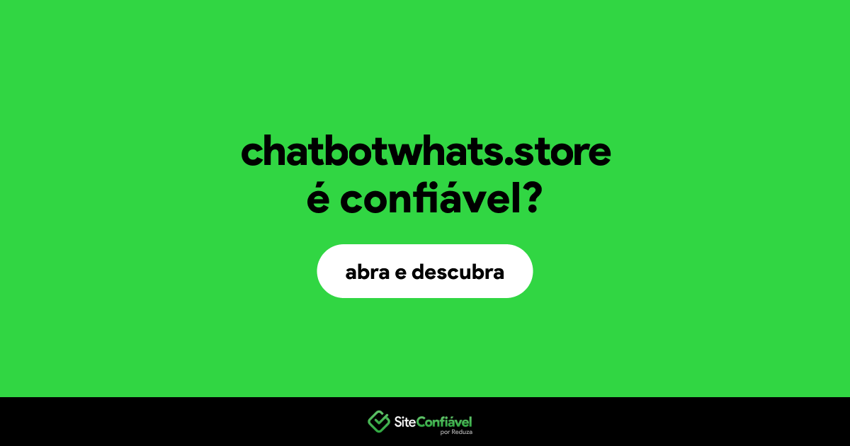O site chatbotwhats.store é confiável?