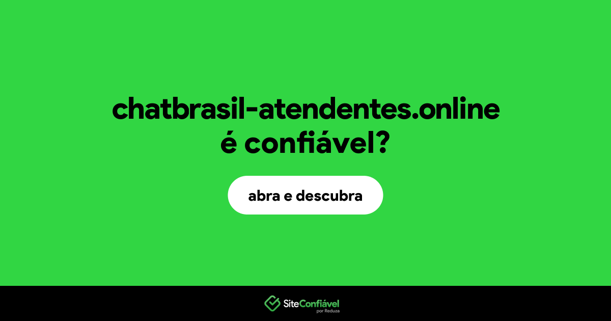 O site chatbrasil-atendentes.online é confiável?