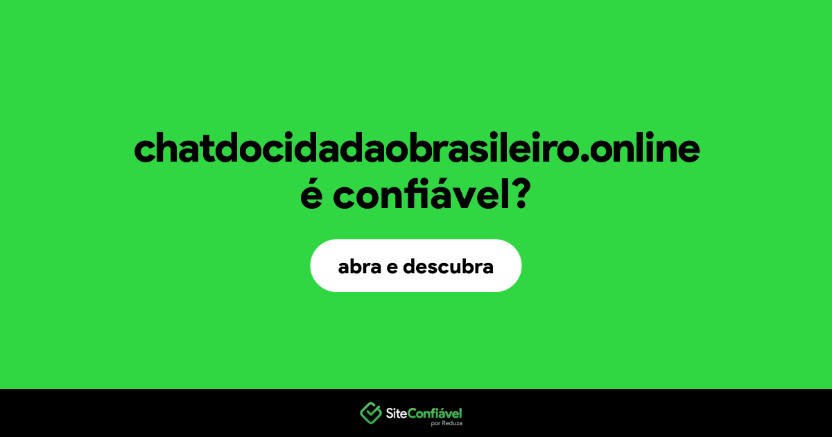 O site chatdocidadaobrasileiro.online é confiável?