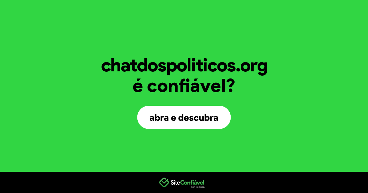 O site chatdospoliticos.org é confiável?