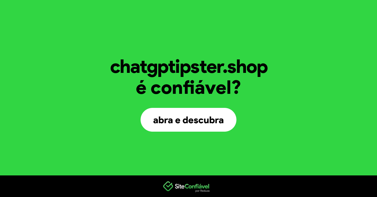 O site chatgptipster.shop é confiável?