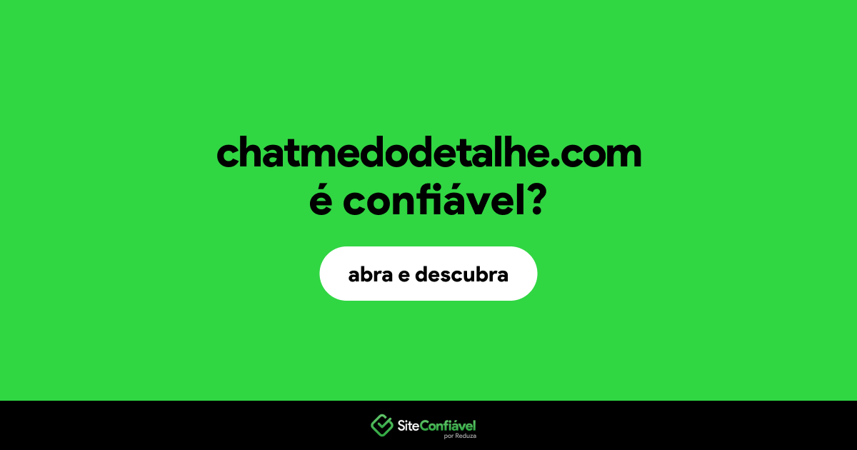 O site chatmedodetalhe.com é confiável?