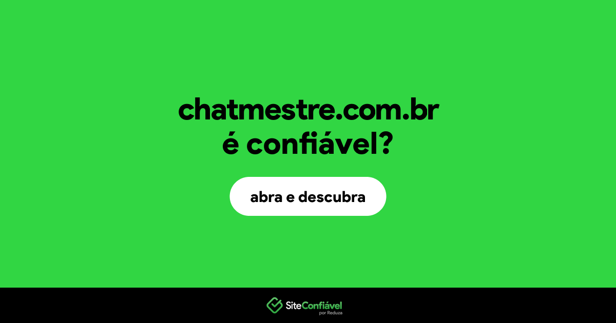 O site chatmestre.com.br é confiável?