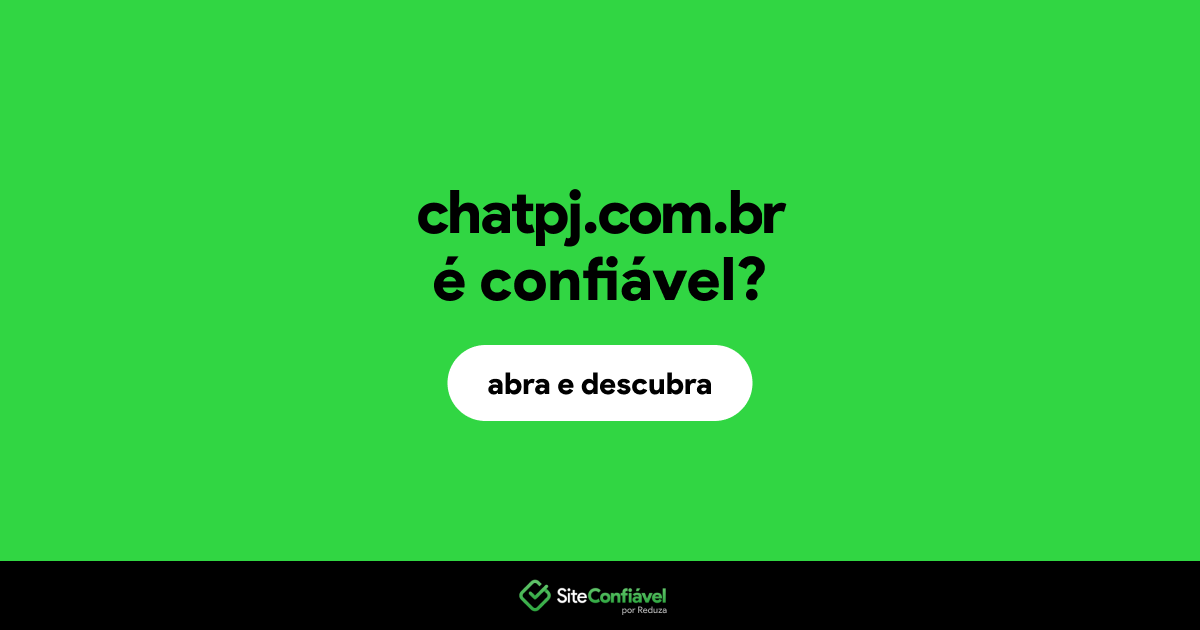 O site chatpj.com.br é confiável?