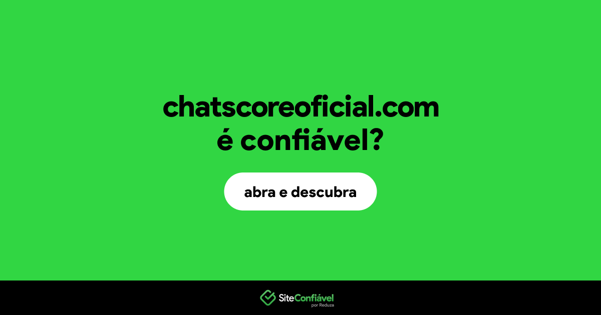 O site chatscoreoficial.com é confiável?