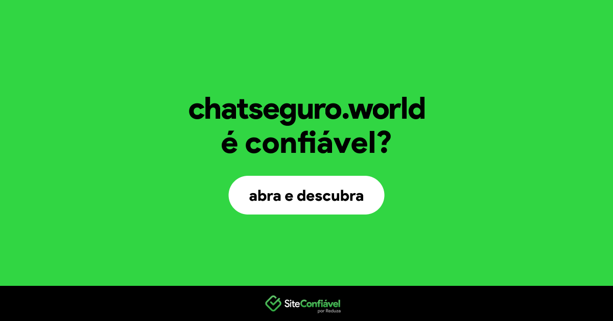 O site chatseguro.world é confiável?