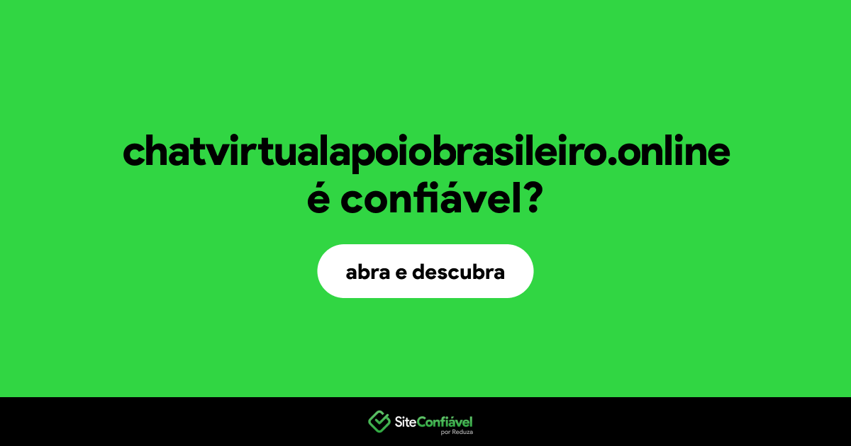 O site chatvirtualapoiobrasileiro.online é confiável?