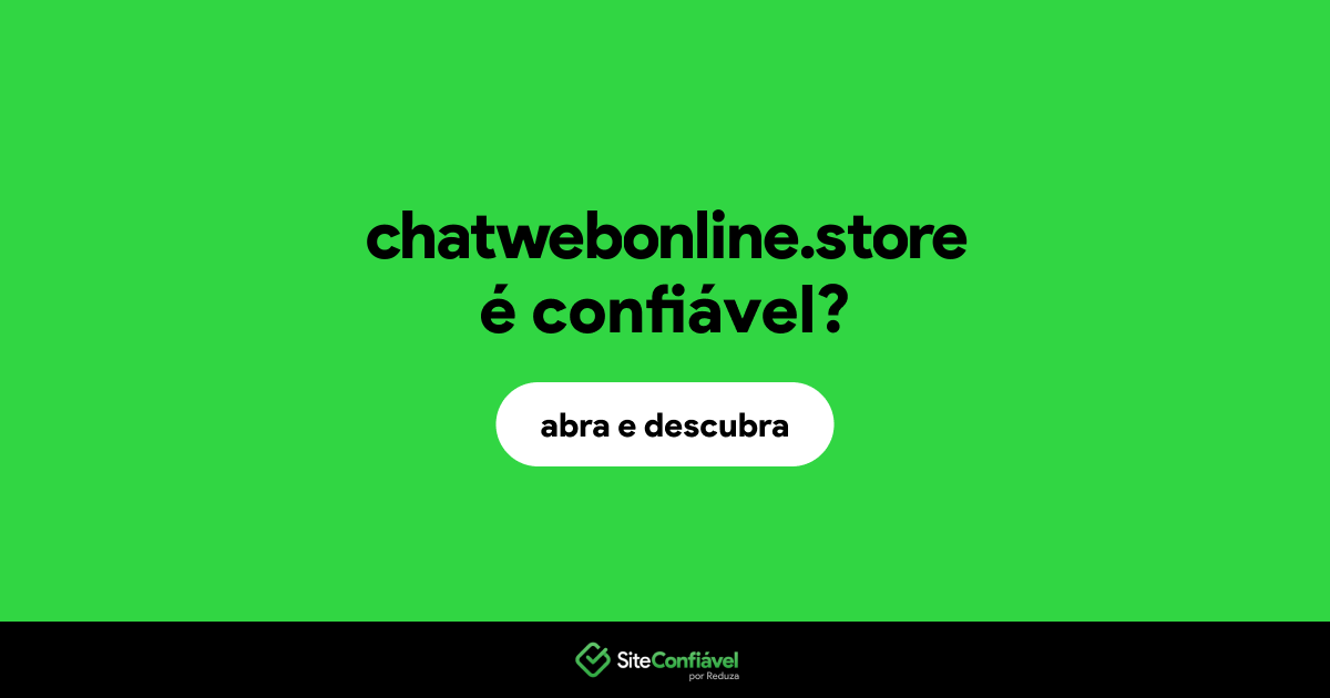 O site chatwebonline.store é confiável?