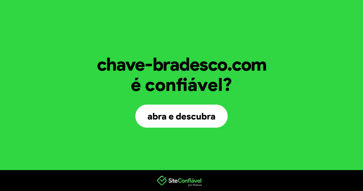 O site chave-bradesco.com é confiável?
