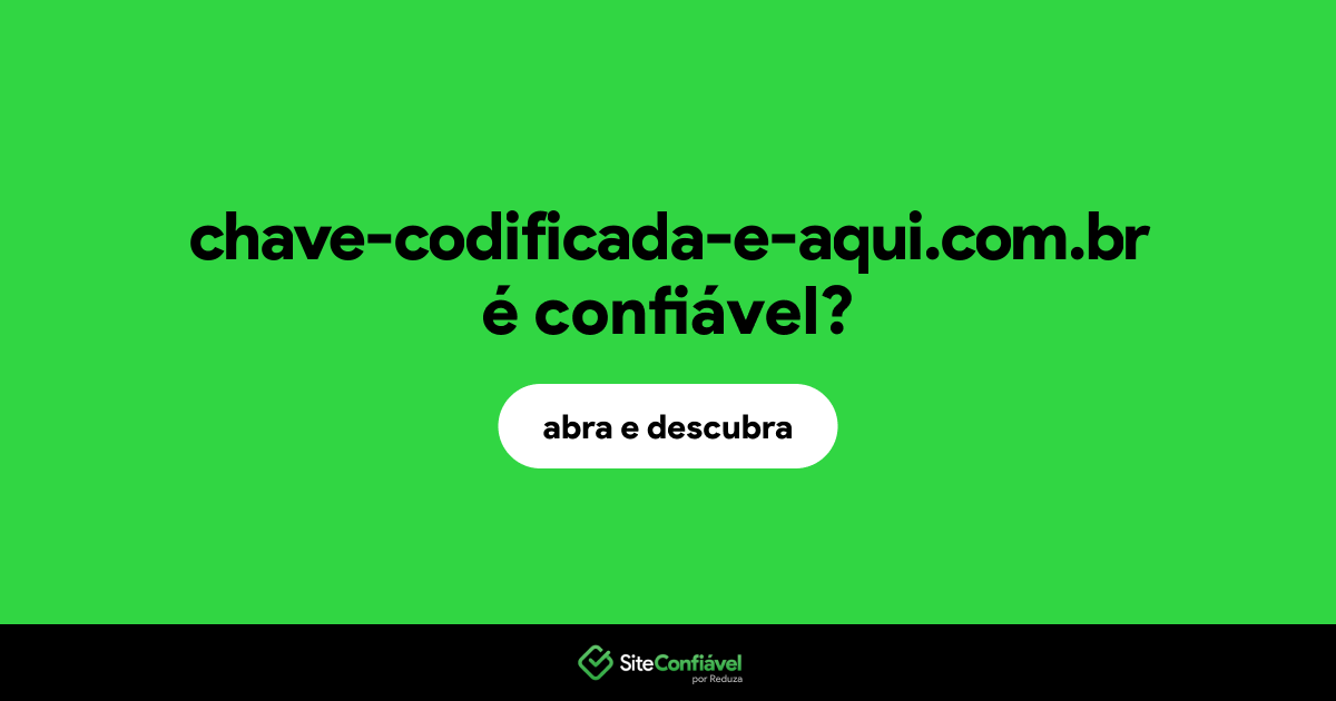 O site chave-codificada-e-aqui.com.br é confiável?