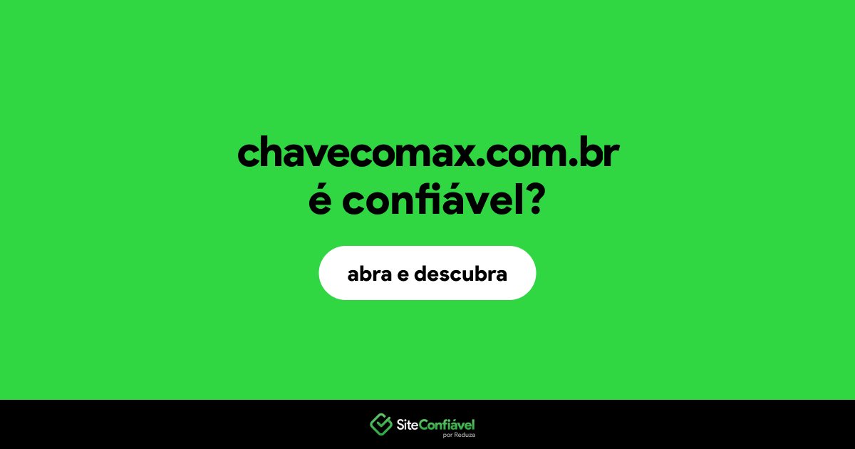 O site chavecomax.com.br é confiável?