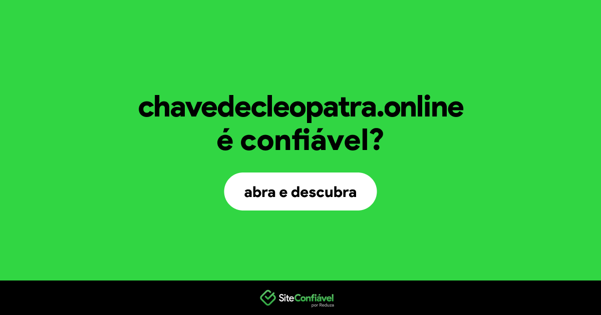 O site chavedecleopatra.online é confiável?