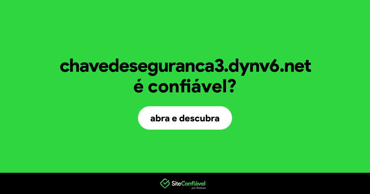 O site chavedeseguranca3.dynv6.net é confiável?
