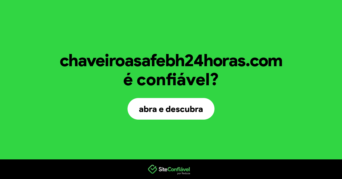 O site chaveiroasafebh24horas.com é confiável?