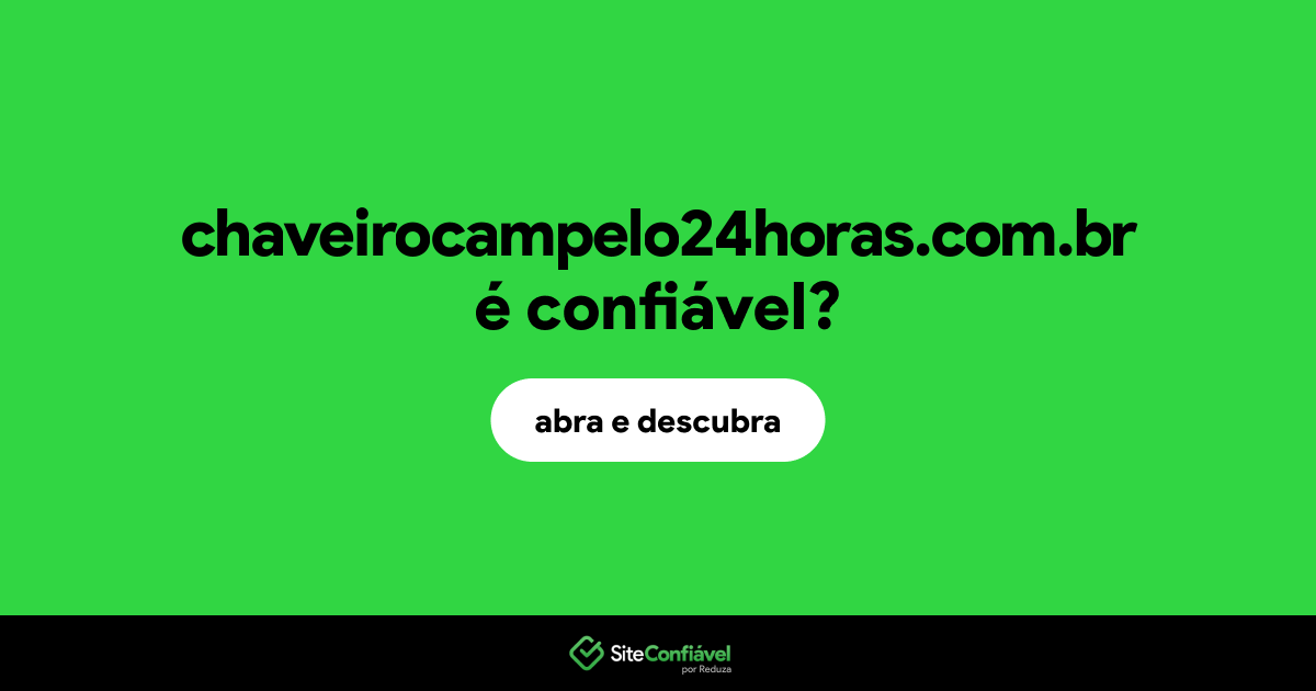 O site chaveirocampelo24horas.com.br é confiável?