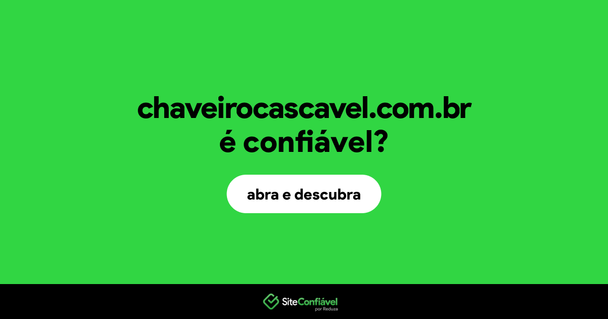 O site chaveirocascavel.com.br é confiável?