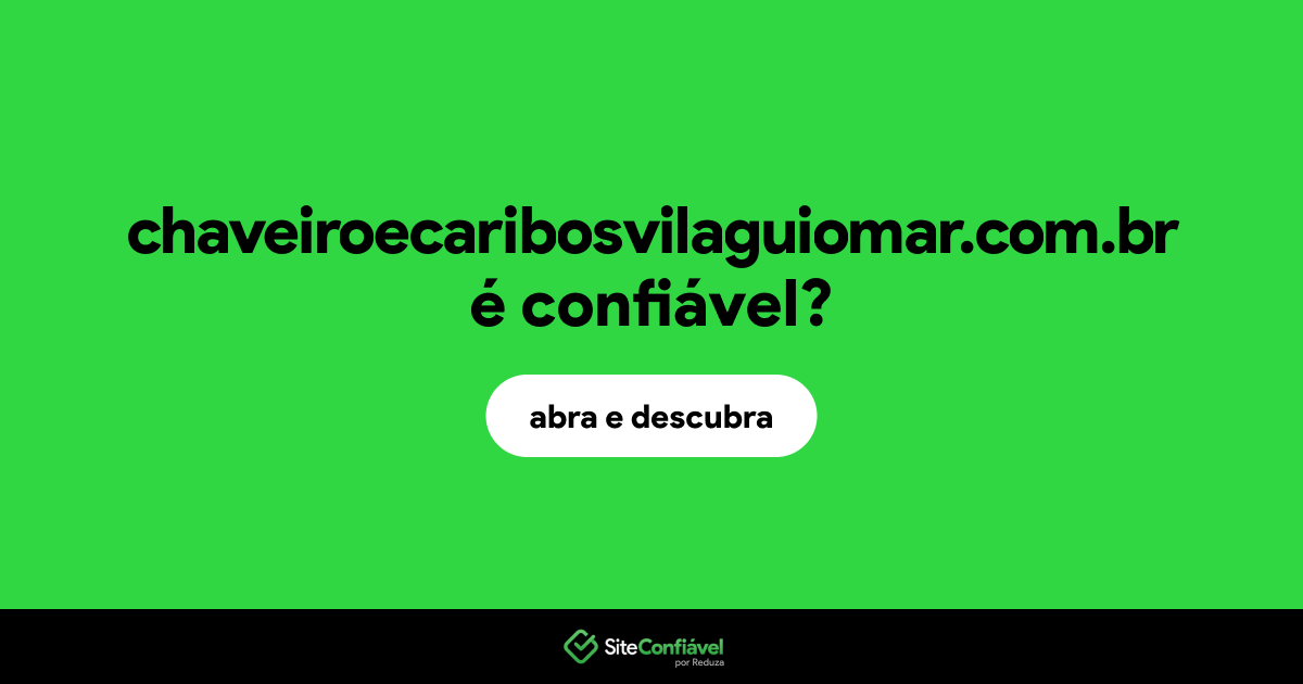 O site chaveiroecaribosvilaguiomar.com.br é confiável?