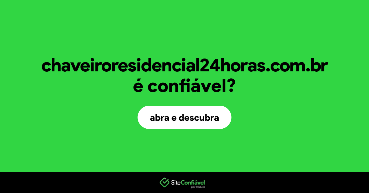O site chaveiroresidencial24horas.com.br é confiável?