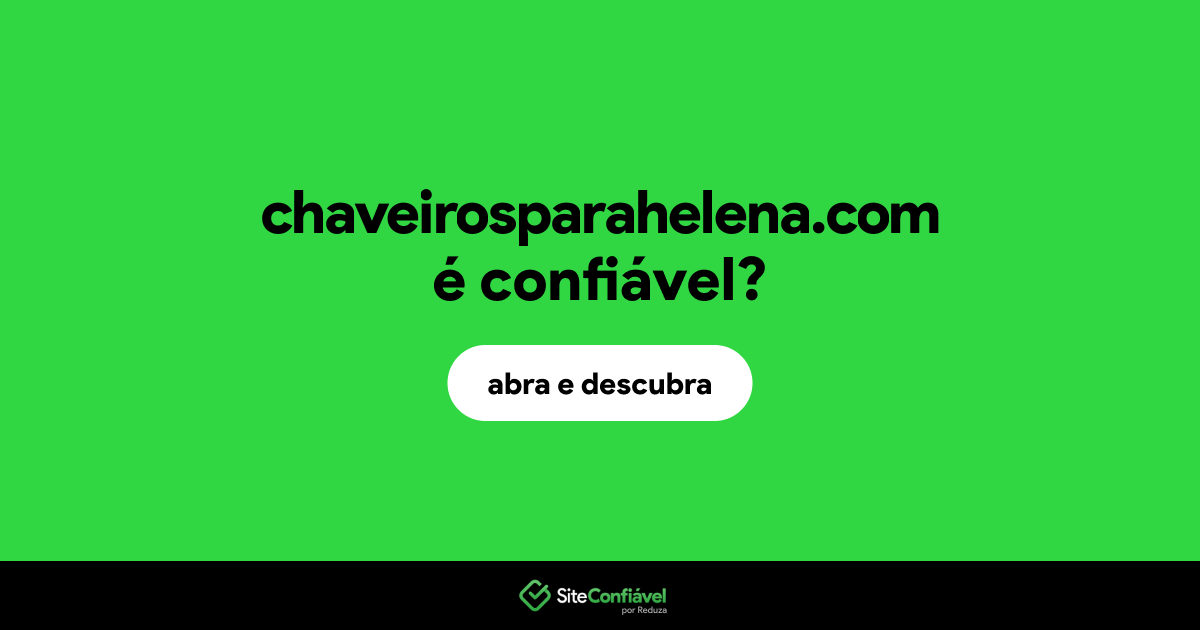 O site chaveirosparahelena.com é confiável?