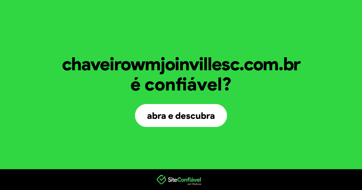 O site chaveirowmjoinvillesc.com.br é confiável?