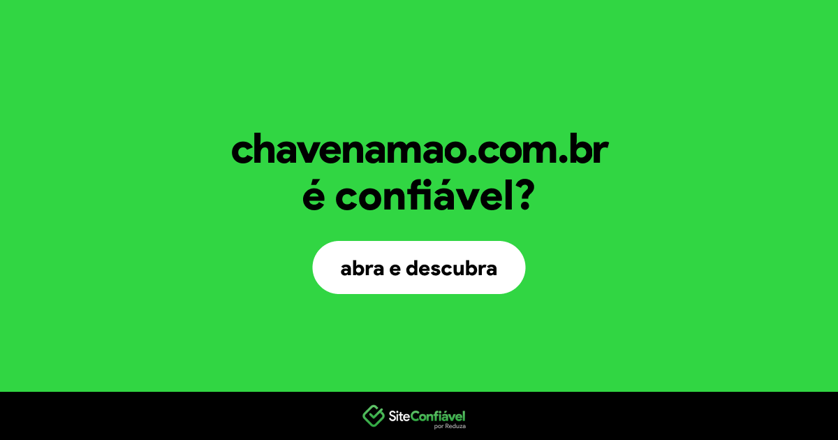 O site chavenamao.com.br é confiável?