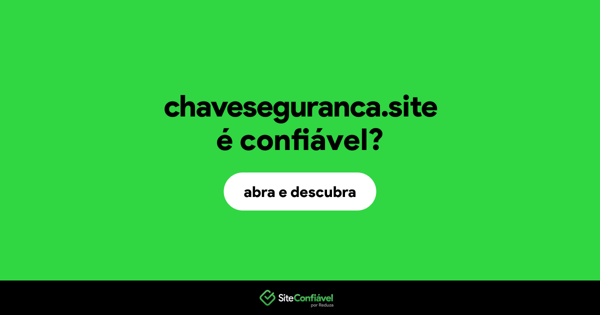 O site chaveseguranca.site é confiável?