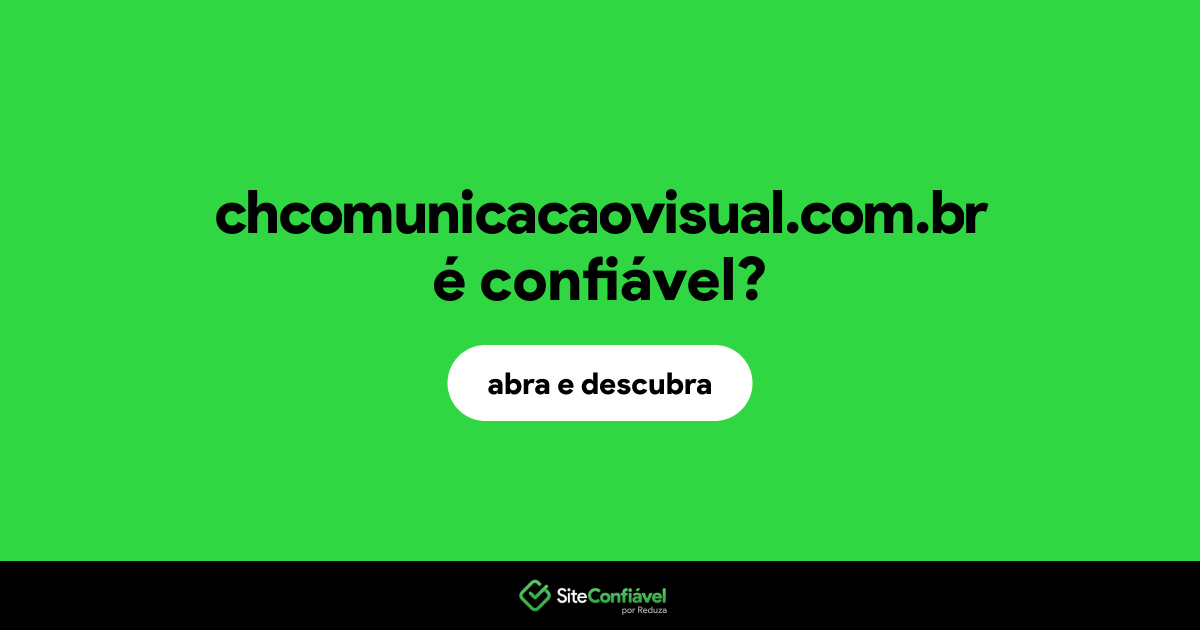O site chcomunicacaovisual.com.br é confiável?