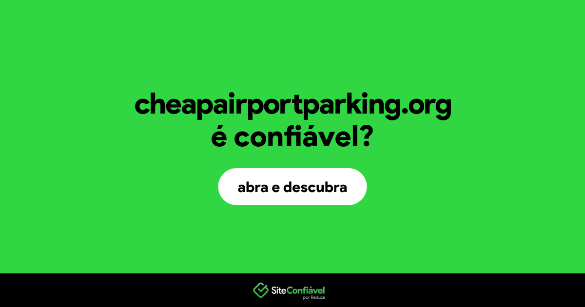 O site cheapairportparking.org é confiável?