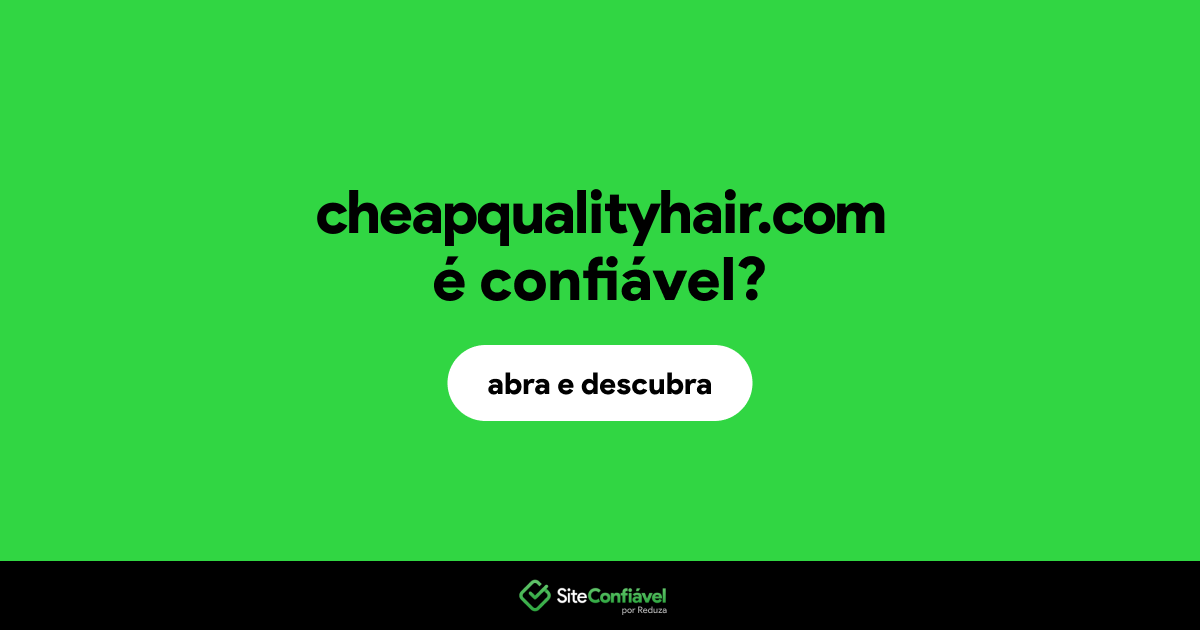 O site cheapqualityhair.com é confiável?