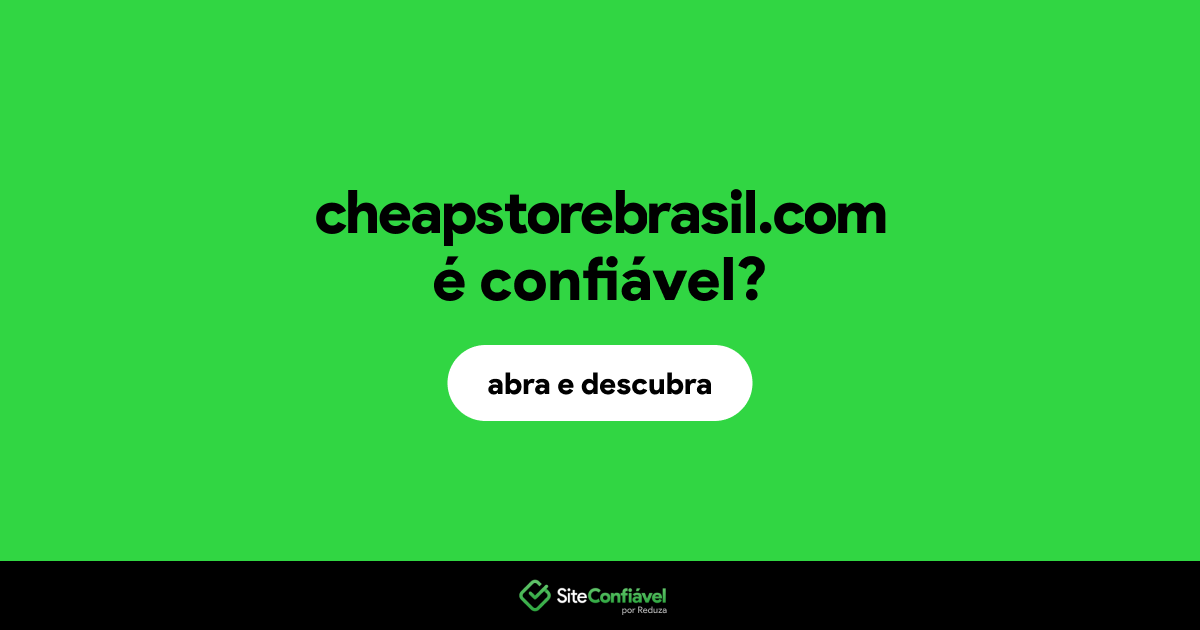 O site cheapstorebrasil.com é confiável?