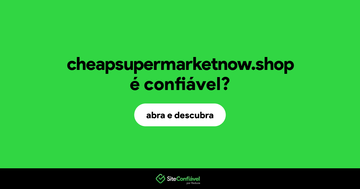 O site cheapsupermarketnow.shop é confiável?
