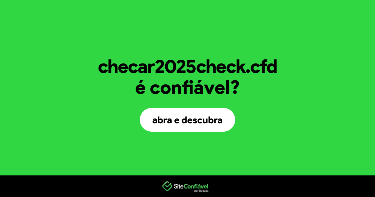 O site checar2025check.cfd é confiável?