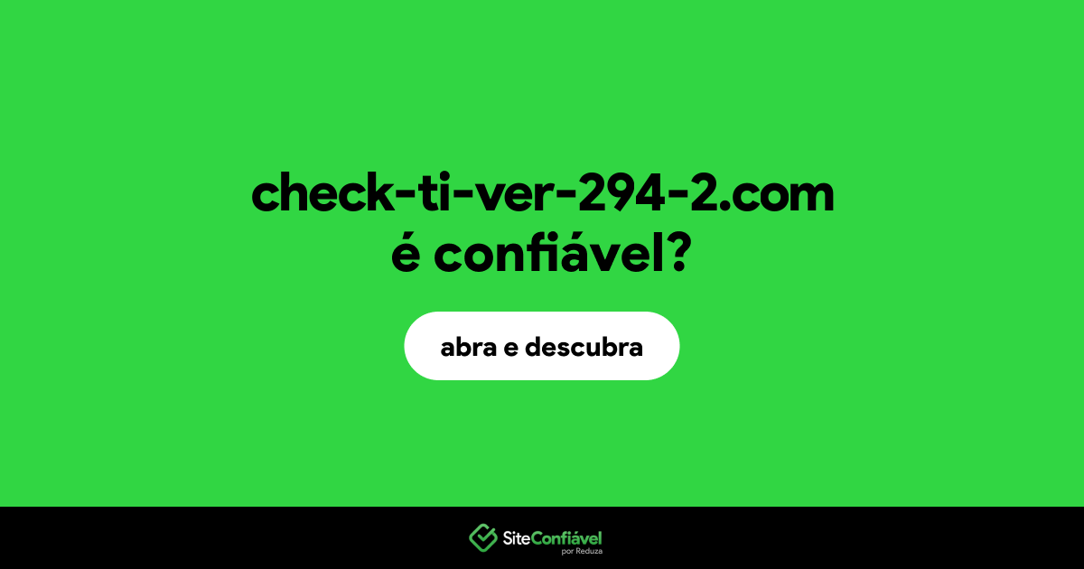 O site check-ti-ver-294-2.com é confiável?
